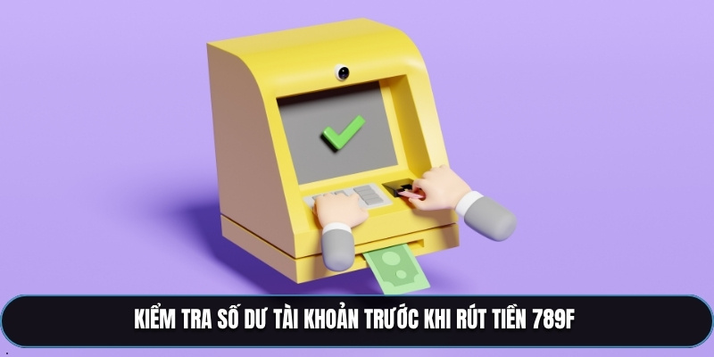 Kiểm tra số dư tài khoản trước khi rút tiền 789F 