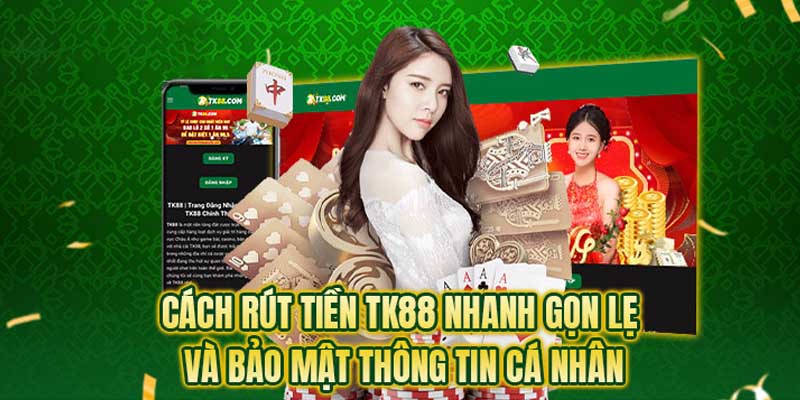 Ưu điểm khi rút tiền tại Tk88